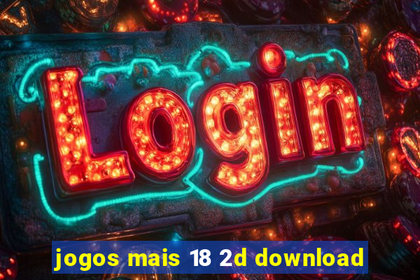 jogos mais 18 2d download